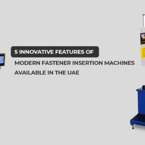 Fastener Insertion Machines in UAE