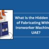 hidden-cost-of-ironworker-machines-in-uae