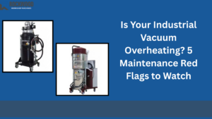 maintenance tips for industrial vacuum cleaner in uae