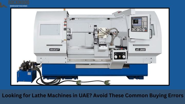 common buying errors when selecting lathe machines in uae